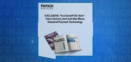 EXCLUSIVE: "In a Good POS-ition" - Harry Sohota, Aevi and Alan Moss Newland Payment Technology in 'The Fintech Magazine'