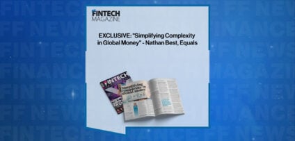 EXCLUSIVE: "Simplifying Complexity in Global Money" - Nathan Best, Equals in 'The Fintech Magazine'