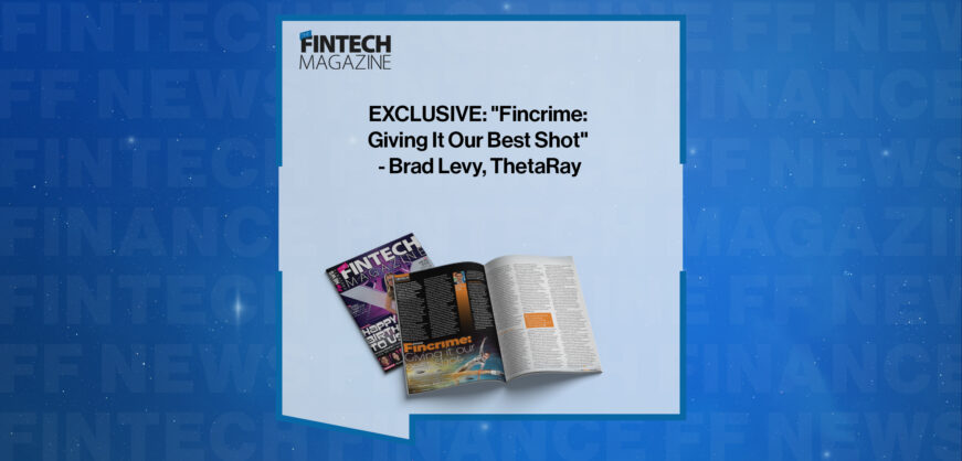 EXCLUSIVE: "Fincrime: Giving It Our Best Shot" - Brad Levy, ThetaRay in 'The Fintech Magazine'