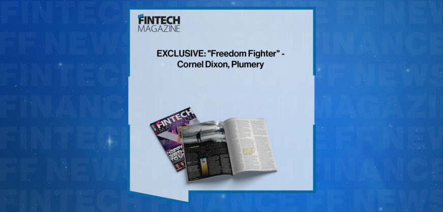 EXCLUSIVE: "Freedom Fighter" - Cornel Dixon, Plumery in 'The Fintech Magazine'