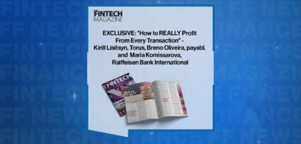 EXCLUSIVE: "How to REALLY Profit From Every Transaction" - Kirill Lisitsyn, Torus, Breno Oliveira, payabl. and Maria Komissarova, Raiffeisen Bank International in 'The Fintech Magazine'