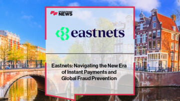 Eastnets: Navigating the New Era of Instant Payments and Global Fraud Prevention
