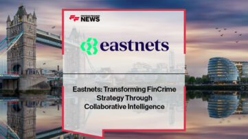 Eastnets: Transforming FinCrime Strategy Through Collaborative Intelligence