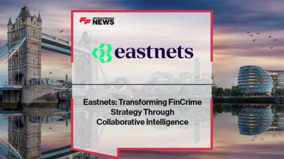 Eastnets: Transforming FinCrime Strategy Through Collaborative Intelligence