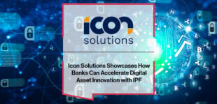 Icon Solutions Showcases How Banks Can Accelerate Digital Asset Innovation with IPF